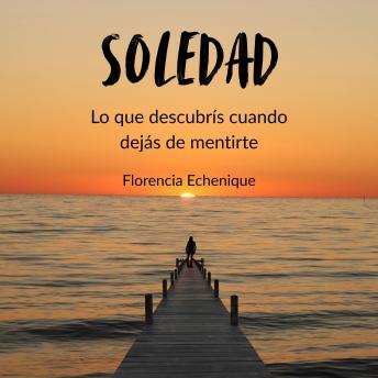 [Spanish] - Soledad: Lo que descubris cuando dejas de mentirte
