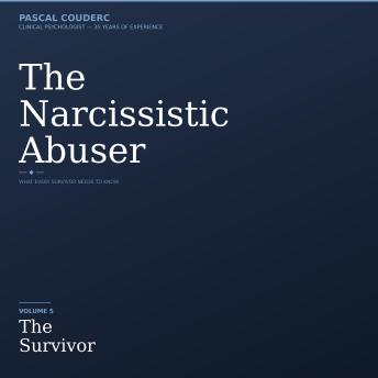 THE NARCISSISTIC ABUSER: Volume 5 The Survivor