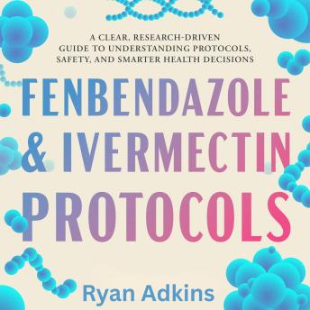 Fenbendazole & Ivermectin Protocols: A Clear, Research-Driven Guide to Understanding Protocols, Safety, and Smarter Health Decisions