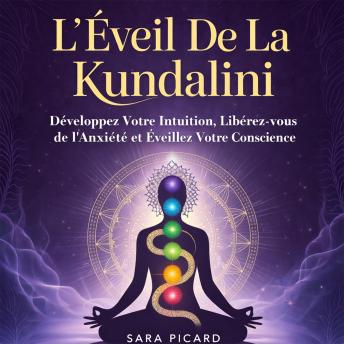 [French] - L' Éveil De La Kundalini: Développez Votre Intuition, Libérez-vous de l'Anxiété et Éveillez Votre Conscience
