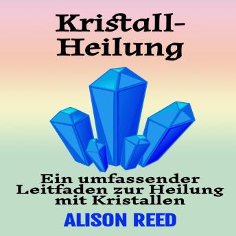 [German] - Kristall-Heilung: Ein umfassender Leitfaden zur Heilung mit Kristallen