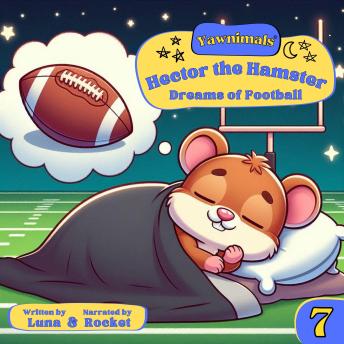 Yawnimals Bedtime Stories #7: Hector the Hamster: Dreams of Football