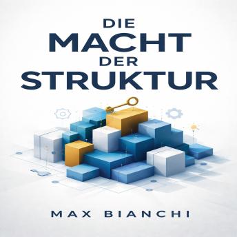 [German] - Die Macht der Struktur – Der Schlüssel zur erfolgreichen Führung: Wie Sie durch gezielte Kommunikation und klare Rollenverteilung Ihre Produktivität steigern