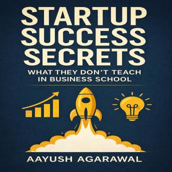 Startup Success Secrets: What They Don't Teach in Business School