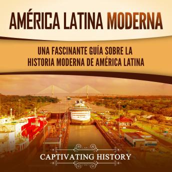 [Spanish] - América Latina moderna: Una fascinante guía sobre la historia moderna de América Latina