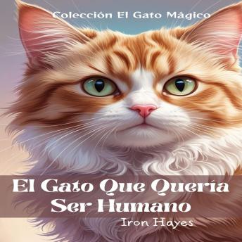 [Spanish] - El gato que quería ser humano: Un gato lleno de sabiduría