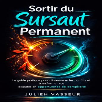 [French] - Sortir du Sursaut Permanent: Le guide pratique pour désamorcer les conflits et transformer vos disputes en opportunités de complicité