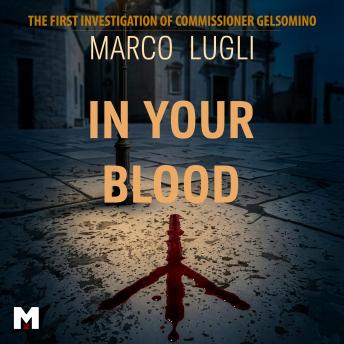 IN YOUR BLOOD: First Investigation of Commissioner Gelsomino