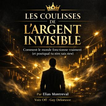 [French] - Les Coulisses de l’Argent Invisible: Comment le monde fonctionne vraiment (et pourquoi tu n’en sais rien)