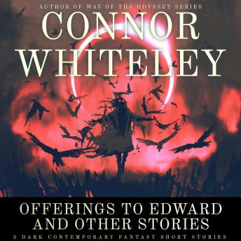 Offerings To Edward and Other Stories: 5 Dark Contemporary Fantasy Short Stories