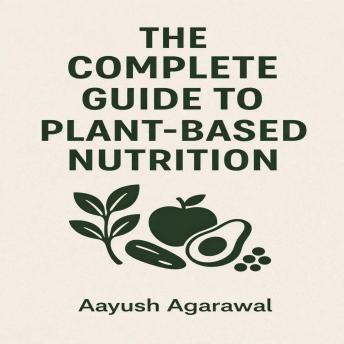 The Complete Guide to Plant-Based Nutrition