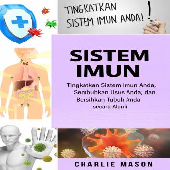 [Indonesian] - Sistem Kekebalan Tubuh: Tingkatkan Sistem Kekebalan Tubuh, Sembuhkan Usus Anda, dan Bersihkan Tubuh Anda Secara Alami.