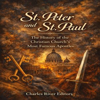 St. Peter and St. Paul: The History of the Christian Church’s Most Famous Apostles