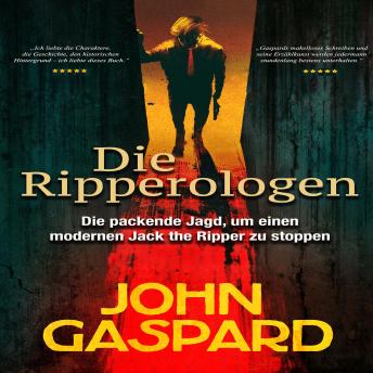 [German] - Die Ripperologen: Die packende Jagd, um einen modernen Jack the Ripper zu stoppen