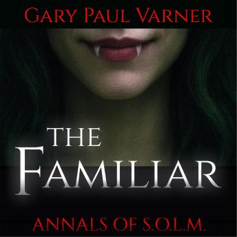 The Familiar: Annals of S.O.L.M. Book One of the Covenant Crisis.