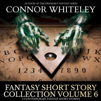 Fantasy Short Story Collection Volume 6: 5 Contemporary Fantasy Short Stories