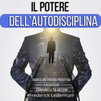 [Italian] - Il potere dell’autodisciplina. Diventa una persona produttiva e di successo cambiando le tue abitudini
