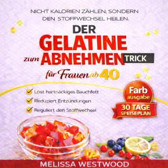 [German] - Der Gelatine-Trick zum Abnehmen für Frauen ab 40: Das wissenschaftlich fundierte Kollagen-Protokoll gegen Bauchfett und Entzündungen – für einen aktiven Stoffwechsel