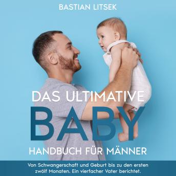 [German] - Das ultimative Baby-Handbuch für Männer: Von Schwangerschaft und Geburt bis zu den ersten 12 Monaten – ein vierfacher Vater berichtet.