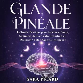 [French] - GLANDE PINÉALE: Le Guide Pratique pour Améliorer Votre Sommeil, Activer Votre Intuition et Découvrir Votre Sagesse Intérieure