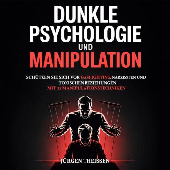 [German] - Dunkle Psychologie und Manipulation: Schützen Sie sich vor Gaslighting, Narzissten und toxischen Beziehungen mit 21 Manipulationstechniken