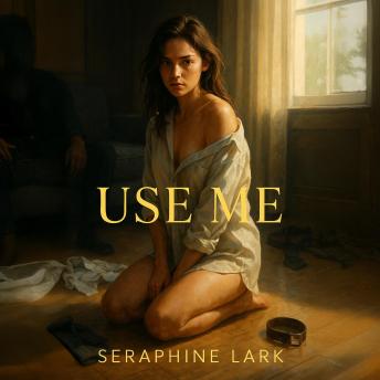 Use Me: A filthy, forbidden descent into passion & sex, 18+