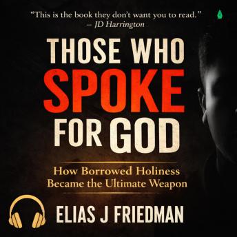 Those Who Spoke for God: How Borrowed Holiness Became the Ultimate Weapon — For Readers Leaving Religion or Questioning Moral Authority