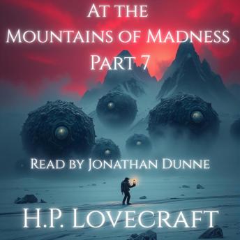 At the Mountains of Madness — Part 7 of 12