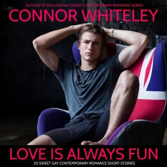 Love Is Always Fun: 20 Sweet Gay Contemporary Romance Short Stories