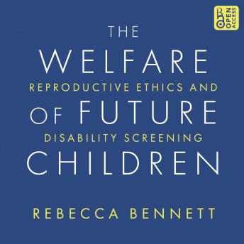 The Welfare of Future Children: Reproductive Ethics and Disability Screening