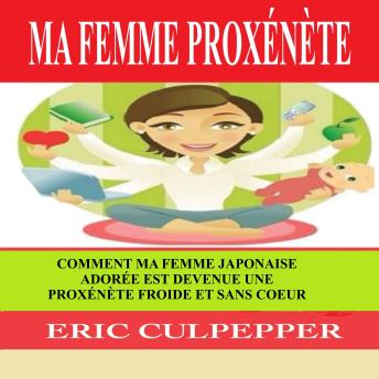 [French] - Ma Femme Proxénète: Comment Ma Tendre épouse Japonaise Est Devenue Une Proxénète Froide Et Sans Cœur