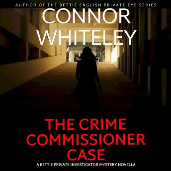 The Crime Commissioner Case: A Bettie Private Investigator Mystery Novella