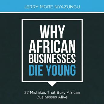 Why African Businesses Die Young: 37 Mistakes That Bury African Businesses Alive