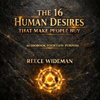 The 16 Human Desires That Make People Buy: Purpose: Meaningful Direction & Intentional Effort