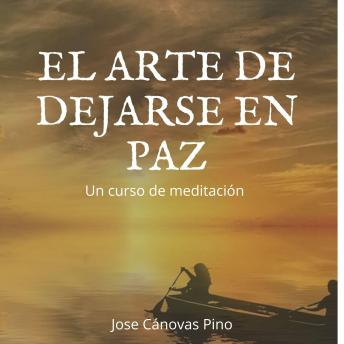 [Spanish] - El arte de dejarse en paz: Un curso de meditación