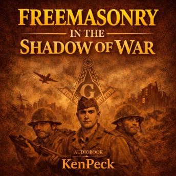 Freemasonry In The Shadow Of War: Service, Sacrifice and the Fraternal Bond