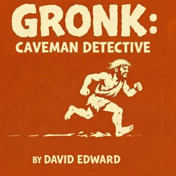 Gronk: Caveman Detective: Have Rock Will Bonk Brother On Head. Bad. Probably.