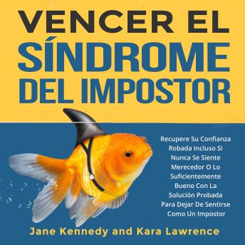 [Spanish] - Vencer el Síndrome del Impostor: Recupere Su Confianza Robada Incluso Si Nunca Se Siente Merecedor O Lo Suficientemente Bueno Con La Solución Probada Para Dejar De Sentirse Como Un Impostor