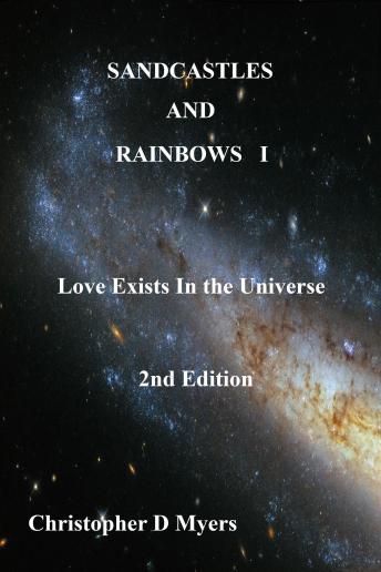 Sandcastles And Rainbows I: 2nd Edition: Love Exists in the Universe