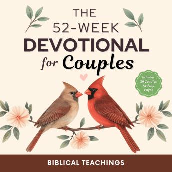 The 52-Week Devotional for Couples: 5-Minute Devotions & Prayers to Deepen Your Relationship, Strengthen Communication, and Grow Closer to God - For a More Intimate Connection