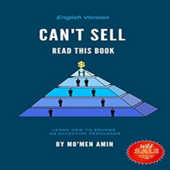 Can't sell read this book: Learn the Psychology of Trust, Persuasion, and Closing