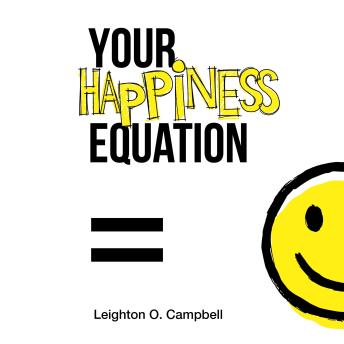 Your Happiness Equation: The Guide To Optimizing Happiness