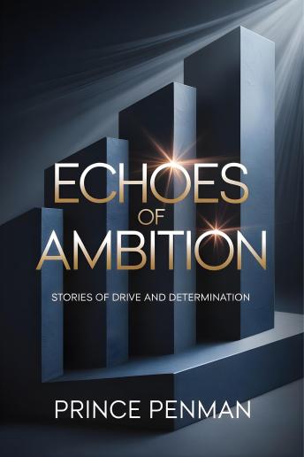 Echoes of Ambition: Stories of Drive and Determination