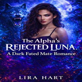 The Alpha's Rejected Luna: A Dark Fated Mate Romance