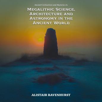 Megalithic Science, Architecture and Astronomy in the Ancient World