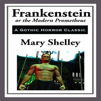 Frankenstein: or the Modern Prometheus