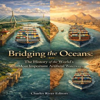 Bridging the Oceans: The History of the World’s Most Important Canals