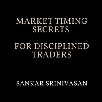 Market Timing Secrets for Disciplined Traders: Advanced Timing Techniques to Catch Tops, Bottoms, and Breakout Failures