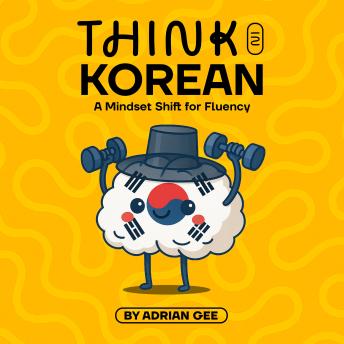 Think in Korean: A Mindset Shift for Fluency