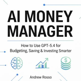 AI Money Manager: How to Use GPT-5.4 for Budgeting, Saving & Investing Smarter